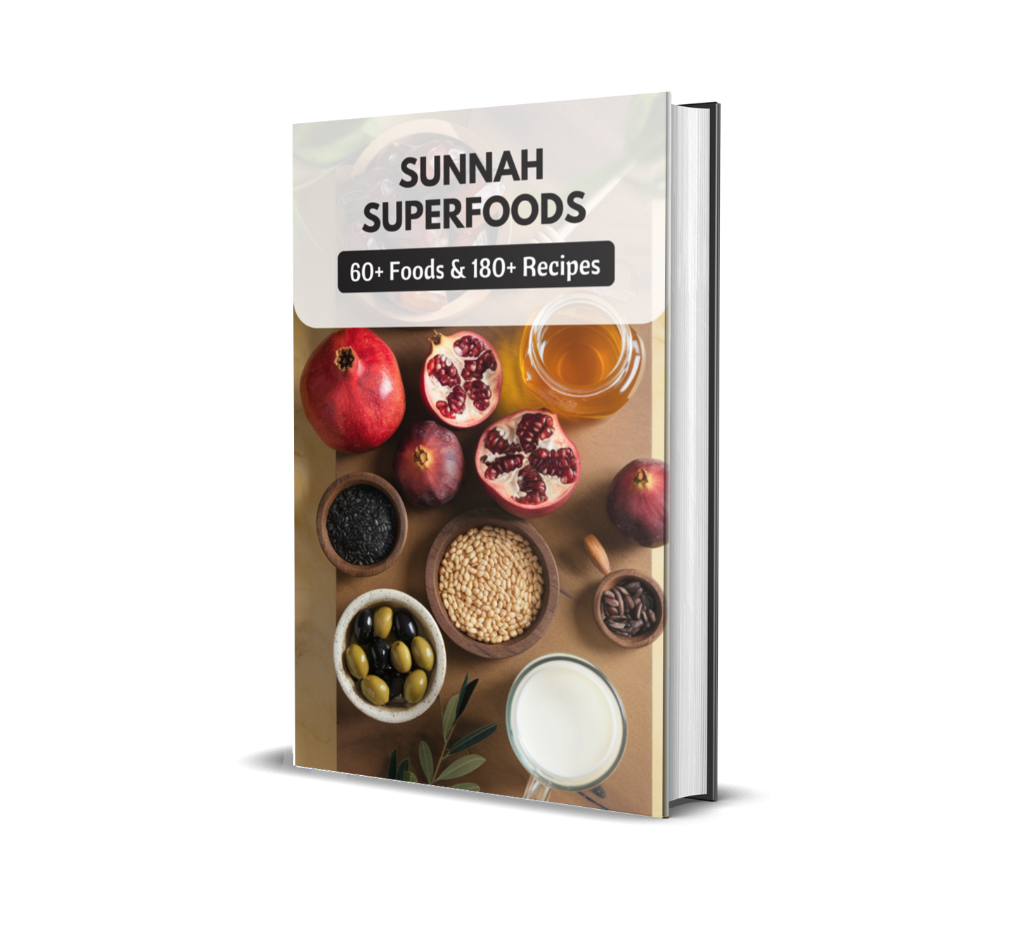 Sunnah Superfoods - 60+ Foods & 180+ Recipes